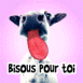 "Vache qui lche votre cran "Bisous pour toi"