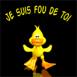 Canard jaune sautillant "je suis fou de toi"