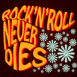Rock'n'Roll never dies