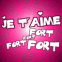 "Je t'aime fort fort fort"