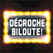 Panneau lumineux "Dcroche Biloute!"