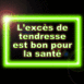 "L'excs de tendresse est bon pour la sant" non vert