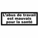 Avertissement "L'abus de travail... "