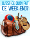 Qu'est-ce qu'on fait ce week-end?